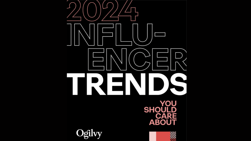 Influencer marketing trends 2024 by&nbsp;Ogilvy